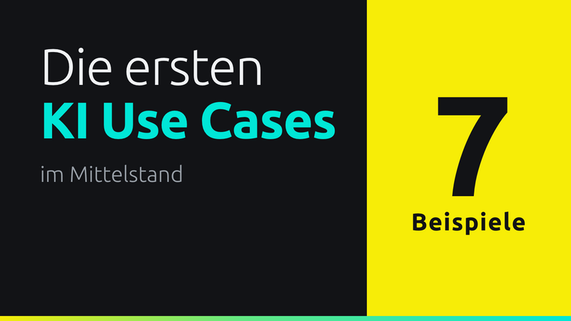 Die ersten KI Use Cases im Mittelstand, sieben Beispiele
